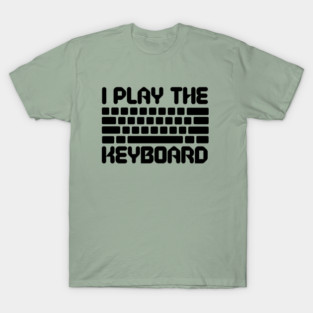 I Play The Keyboard Programming Coder T-Shirt