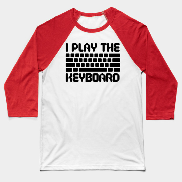 I Play The Keyboard Programming Coder Baseball T-Shirt by The WYLD Tribe
