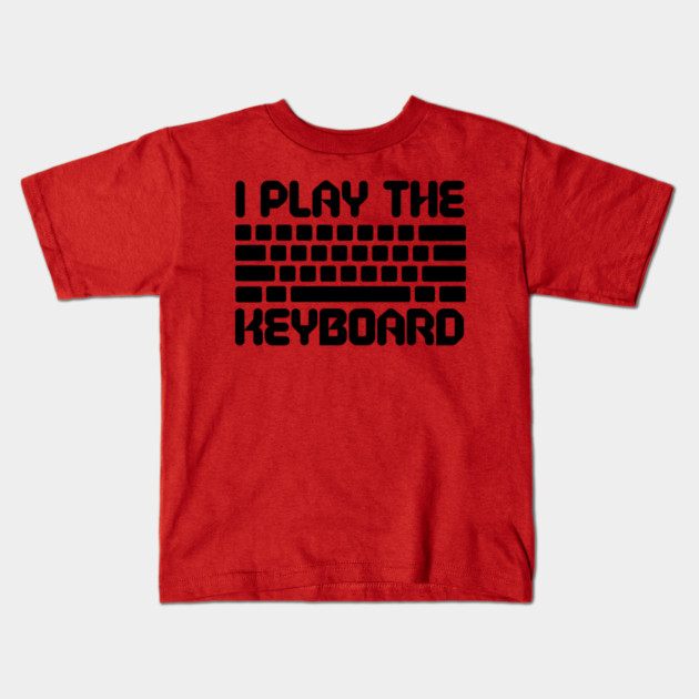 I Play The Keyboard Programming Coder Kids T-Shirt by The WYLD Tribe