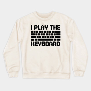 I Play The Keyboard Programming Coder Crewneck Sweatshirt