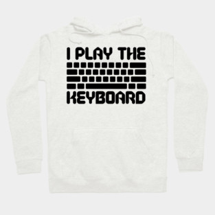 I Play The Keyboard Programming Coder Hoodie