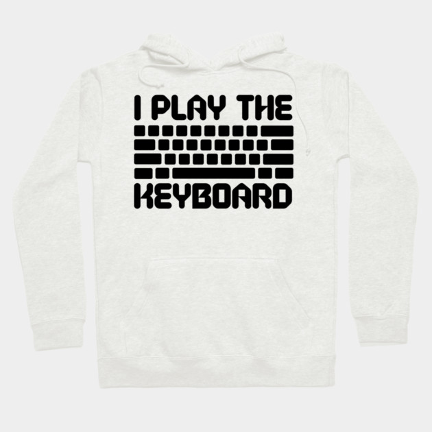 I Play The Keyboard Programming Coder Hoodie by The WYLD Tribe