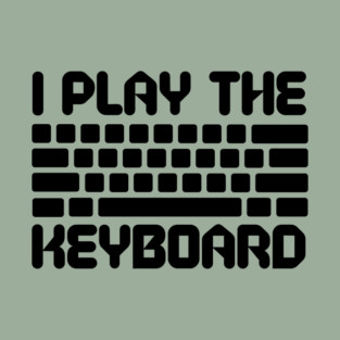 I Play The Keyboard Programming Coder T-Shirt