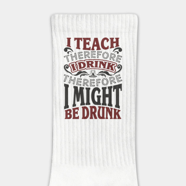 I Teach I Drink I Might Be Drunk Exhausted Vibes by Anticorporati