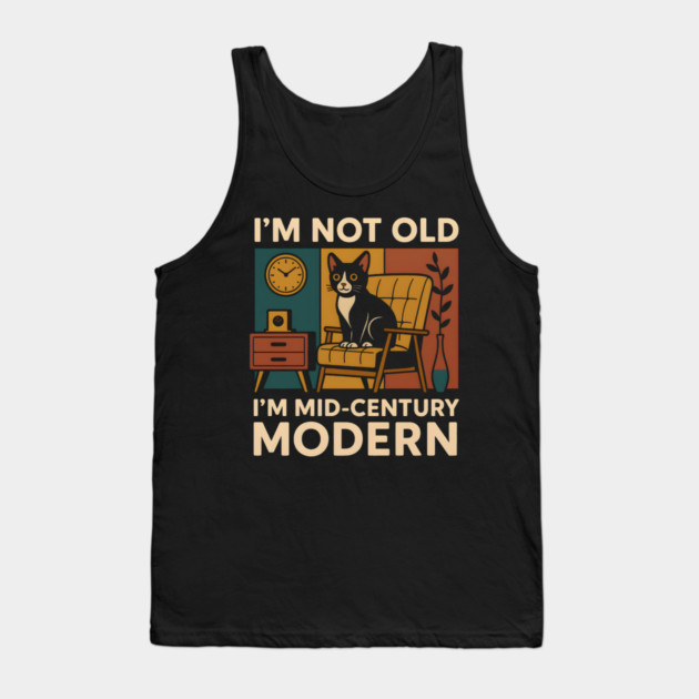I’m Not Old I’m Mid-Century Modern Cat Vintage Humor Graphic Tank Top by MakerMind8.2