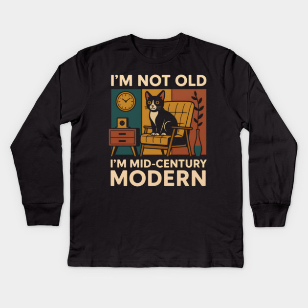 I’m Not Old I’m Mid-Century Modern Cat Vintage Humor Graphic Kids Long Sleeve T-Shirt by MakerMind8.2