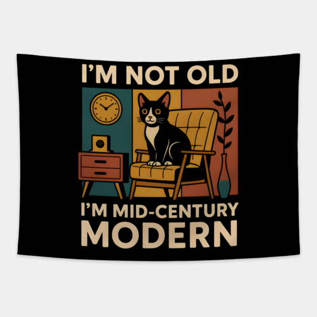 I’m Not Old I’m Mid-Century Modern Cat Vintage Humor Graphic Tapestry by MakerMind8.2