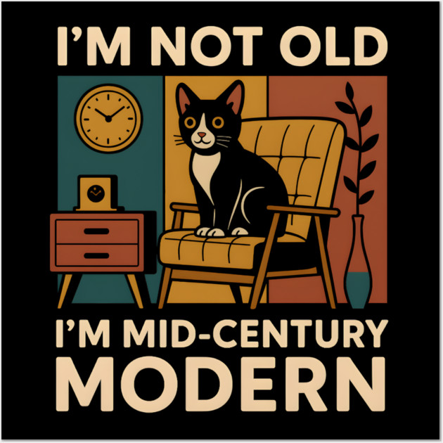 I’m Not Old I’m Mid-Century Modern Cat Vintage Humor Graphic Wall Art by MakerMind8.2