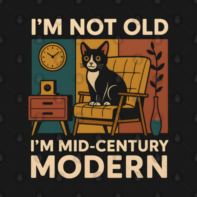 I’m Not Old I’m Mid-Century Modern Cat Vintage Humor Graphic by MakerMind8.2