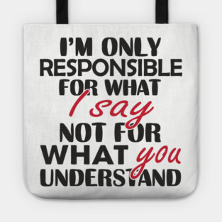 I'm Only Responsible For What I Say Sassy Attitude Tote