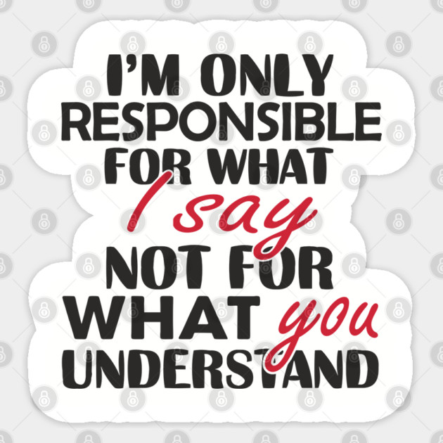 I'm Only Responsible For What I Say Sassy Attitude Sticker by Anticorporati