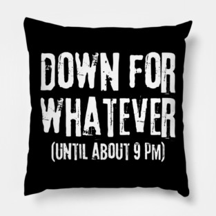 Down For Whatever Pillow