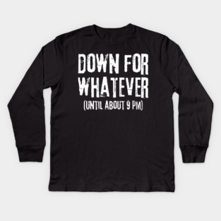 Down For Whatever Kids Long Sleeve T-Shirt