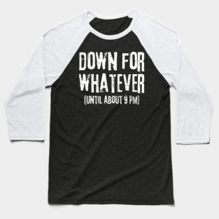 Down For Whatever Baseball T-Shirt