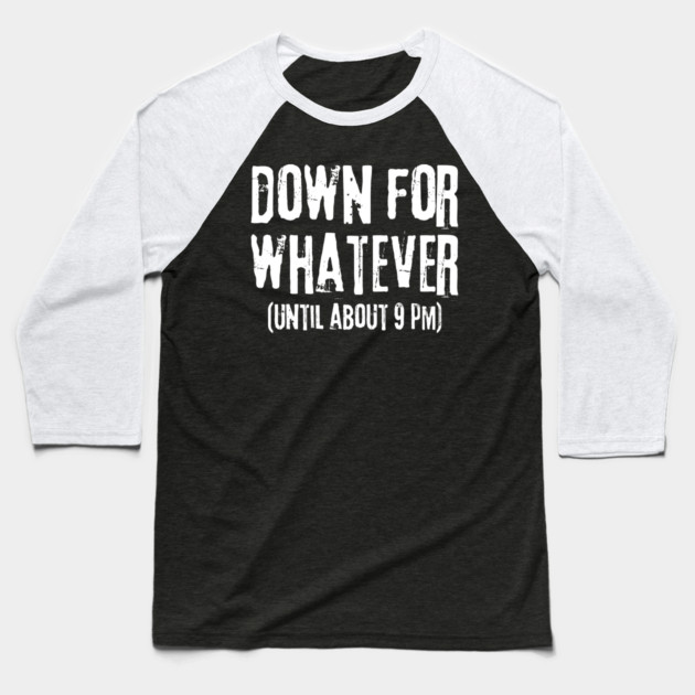 Down For Whatever Baseball T-Shirt by The WYLD Tribe