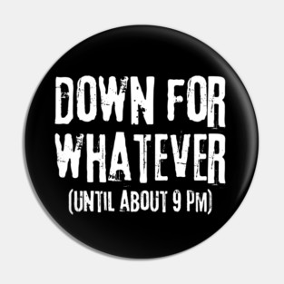 Down For Whatever Pin