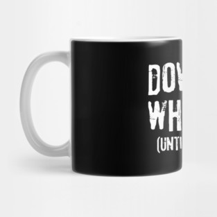 Down For Whatever Mug