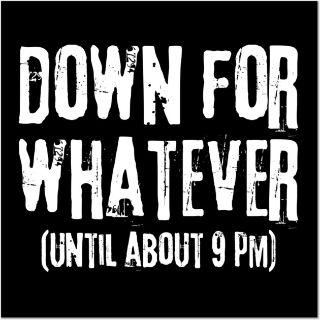 Down For Whatever Wall Art by The WYLD Tribe