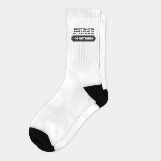 You Can't Make Me Chill Retirement Life Socks by Anticorporati