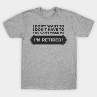 You Can't Make Me Chill Retirement Life T-Shirt