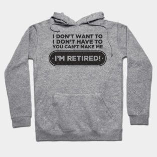 You Can't Make Me Chill Retirement Life Hoodie