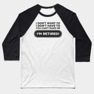 You Can't Make Me Chill Retirement Life Baseball T-Shirt