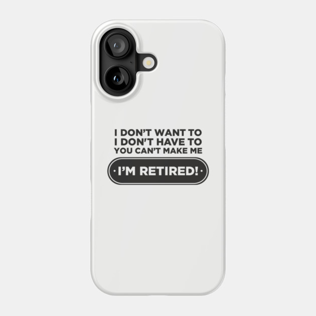 You Can't Make Me Chill Retirement Life Phone Case by Anticorporati