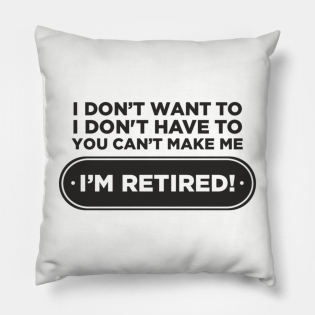 You Can't Make Me Chill Retirement Life Pillow by Anticorporati