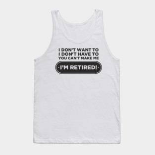 You Can't Make Me Chill Retirement Life Tank Top