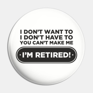 You Can't Make Me Chill Retirement Life Pin
