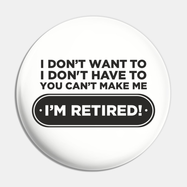 You Can't Make Me Chill Retirement Life Pin by Anticorporati