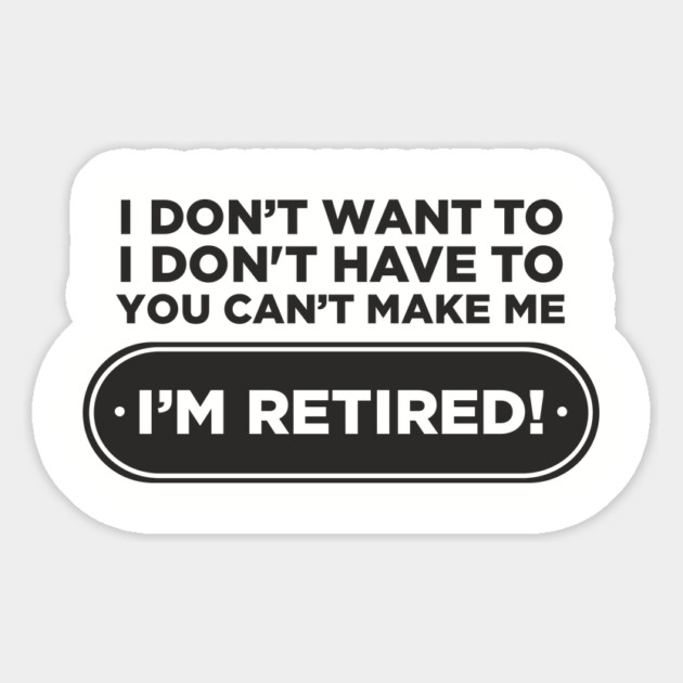 You Can't Make Me Chill Retirement Life Magnet by Anticorporati
