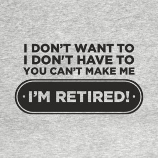 You Can't Make Me Chill Retirement Life T-Shirt