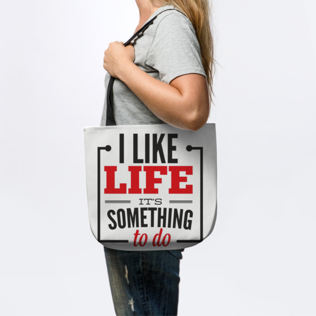 I Like Life It's Something To Do Existential Humor by Anticorporati