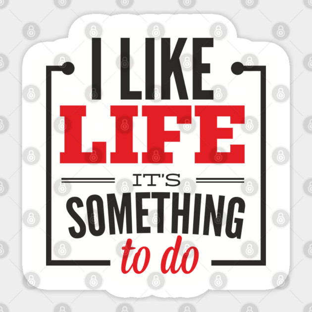 I Like Life It's Something To Do Existential Humor Sticker by Anticorporati