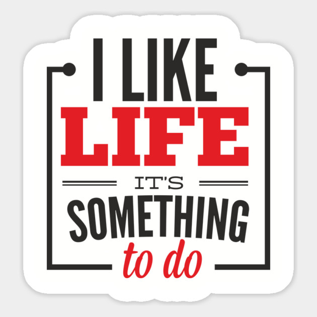 I Like Life It's Something To Do Existential Humor Magnet by Anticorporati