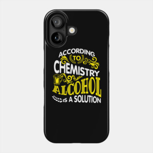 Alcohol Is A Solution Chemistry Science Joke Pun Phone Case