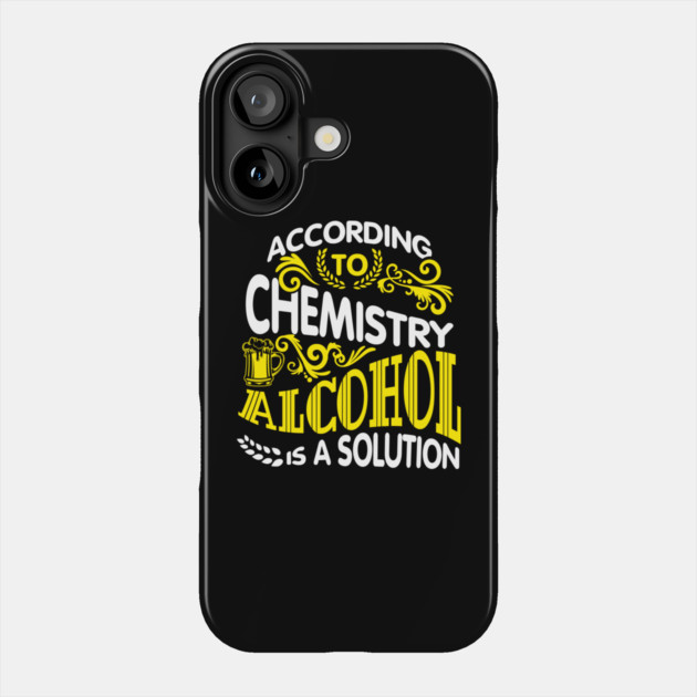 Alcohol Is A Solution Chemistry Science Joke Pun Phone Case by Anticorporati