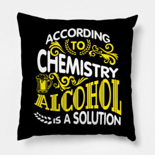 Alcohol Is A Solution Chemistry Science Joke Pun Pillow