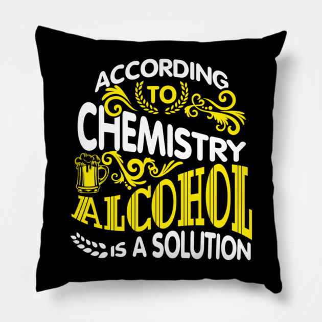 Alcohol Is A Solution Chemistry Science Joke Pun Pillow by Anticorporati