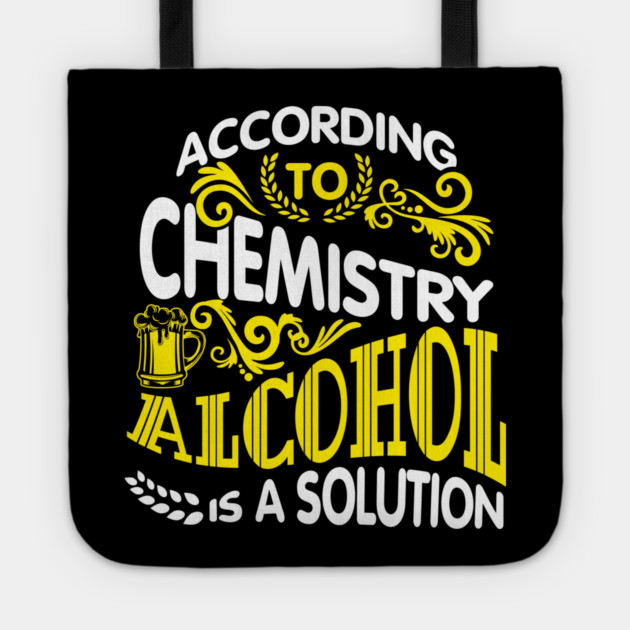 Alcohol Is A Solution Chemistry Science Joke Pun Tote by Anticorporati