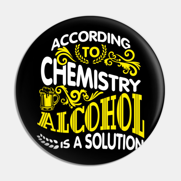 Alcohol Is A Solution Chemistry Science Joke Pun Pin by Anticorporati