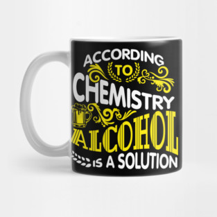 Alcohol Is A Solution Chemistry Science Joke Pun Mug