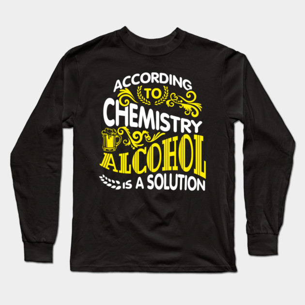 Alcohol Is A Solution Chemistry Science Joke Pun Long Sleeve T-Shirt by Anticorporati