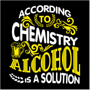 Alcohol Is A Solution Chemistry Science Joke Pun Posters and Art