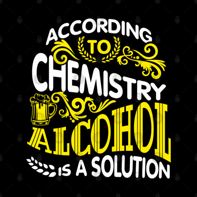 Alcohol Is A Solution Chemistry Science Joke Pun by Anticorporati