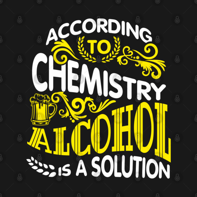 Alcohol Is A Solution Chemistry Science Joke Pun by Anticorporati