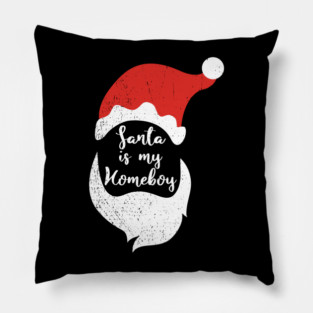 Santa Is My Homeboy Jolly And Chill Pillow