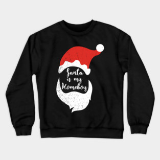 Santa Is My Homeboy Jolly And Chill Crewneck Sweatshirt