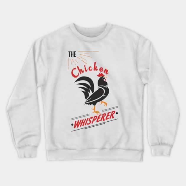 The Chicken Whisperer Funny Backyard Coop Crewneck Sweatshirt by Anticorporati